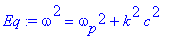 Eq := omega^2 = omega[p]^2+k^2*c^2