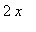 2*x