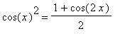 cos(x)^2 = (1+cos(2*x))/2