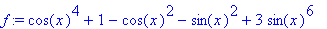 f := cos(x)^4+1-cos(x)^2-sin(x)^2+3*sin(x)^6