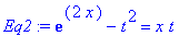 Eq2 := exp(2*x)-t^2 = x*t