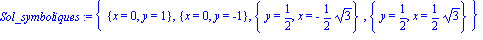 Sol_symboliques := {{x = 0, y = 1}, {x = 0, y = -1}, {y = 1/2, x = -1/2*3^(1/2)}, {y = 1/2, x = 1/2*3^(1/2)}}