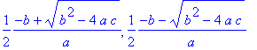 1/2/a*(-b+sqrt(b^2-4*a*c)), 1/2/a*(-b-sqrt(b^2-4*a*...
