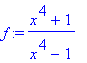f := (x^4+1)/(x^4-1)