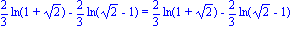 2/3*ln(1+2^(1/2))-2/3*ln(2^(1/2)-1) = 2/3*ln(1+2^(1/2))-2/3*ln(2^(1/2)-1)