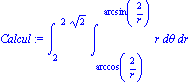 Calcul := Int(Int(r, theta = arccos(2/r) .. arcsin(2/r)), r = 2 .. 2*2^(1/2))
