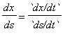 dx/ds = `dx/dt`/`ds/dt`