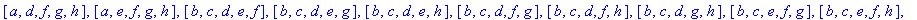 [[a], [b], [c], [d], [e], [f], [g], [h], [a, b], [a, c], [a, d], [a, e], [a, f], [a, g], [a, h], [b, c], [b, d], [b, e], [b, f], [b, g], [b, h], [c, d], [c, e], [c, f], [c, g], [c, h], [d, e], [d, f], ...