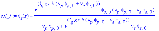sol_3 := phi[s](z) = exp(l[g]*g*c*h*(nu[p]*phi[p,0]+nu[s]*phi[s,0]))*phi[s,0]*(nu[p]*phi[p,0]+nu[s]*phi[s,0])/(nu[p]*phi[p,0]+exp(l[g]*g*c*h*(nu[p]*phi[p,0]+nu[s]*phi[s,0]))*nu[s]*phi[s,0])