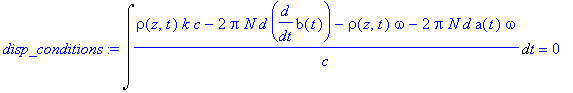 disp_conditions := Int((rho(z,t)*k*c-2*Pi*N*d*diff(b(t),t)-rho(z,t)*omega-2*Pi*N*d*a(t)*omega)/c,t) = 0