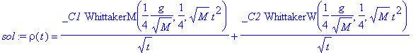 sol := rho(t) = _C1*WhittakerM(1/4*g/(sqrt(M)),1/4,sqrt(M)*t^2)/(sqrt(t))+_C2*WhittakerW(1/4*g/(sqrt(M)),1/4,sqrt(M)*t^2)/(sqrt(t))