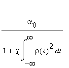 alpha[0]/(1+chi*int(rho(t)^2,t = -infinity .. infinity))