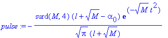 pulse := -surd(M,4)*(l+sqrt(M)-alpha[0])*exp(-sqrt(M)*t^2)/(sqrt(Pi)*(l+sqrt(M)))