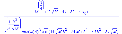 -M^(5/4)*(12*sqrt(M)+4*l+delta^2-4*alpha[0])/(exp(1/4*delta^2/(sqrt(M)))*surd(M,4)^2*sqrt(Pi)*(14*sqrt(M)*delta^2+24*M+delta^4+4*l*delta^2+8*l*sqrt(M)))