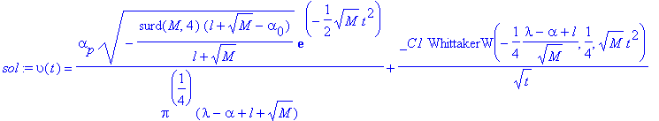 sol := upsilon(t) = alpha[p]*sqrt(-surd(M,4)*(l+sqrt(M)-alpha[0])/(l+sqrt(M)))*exp(-1/2*sqrt(M)*t^2)/(Pi^(1/4)*(lambda-alpha+l+sqrt(M)))+_C1*WhittakerW(-1/4*(lambda-alpha+l)/(sqrt(M)),1/4,sqrt(M)*t^2)/...