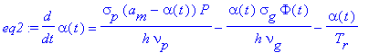 eq2 := diff(alpha(t),t) = sigma[p]*(a[m]-alpha(t))*P/(h*nu[p])-alpha(t)*sigma[g]*Phi(t)/(h*nu[g])-alpha(t)/T[r]