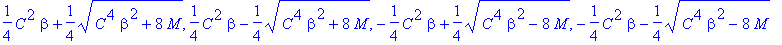 1/4*C^2*beta+1/4*sqrt(C^4*beta^2+8*M), 1/4*C^2*beta-1/4*sqrt(C^4*beta^2+8*M), -1/4*C^2*beta+1/4*sqrt(C^4*beta^2-8*M), -1/4*C^2*beta-1/4*sqrt(C^4*beta^2-8*M)