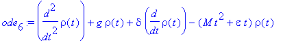 ode[6] := diff(rho(t),`$`(t,2))+g*rho(t)+delta*diff(rho(t),t)-(M*t^2+epsilon*t)*rho(t)