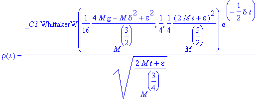 rho(t) = _C1*WhittakerW(1/16*(4*M*g-M*delta^2+epsilon^2)/(M^(3/2)),1/4,1/4*(2*M*t+epsilon)^2/(M^(3/2)))*exp(-1/2*delta*t)/(sqrt((2*M*t+epsilon)/(M^(3/4))))+_C2*WhittakerM(1/16*(4*M*g-M*delta^2+epsilon^...