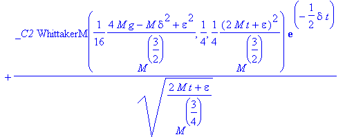 rho(t) = _C1*WhittakerW(1/16*(4*M*g-M*delta^2+epsilon^2)/(M^(3/2)),1/4,1/4*(2*M*t+epsilon)^2/(M^(3/2)))*exp(-1/2*delta*t)/(sqrt((2*M*t+epsilon)/(M^(3/4))))+_C2*WhittakerM(1/16*(4*M*g-M*delta^2+epsilon^...