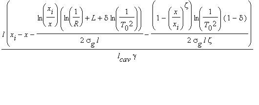 l*(x[i]-x-ln(x[i]/x)*(ln(1/R)+L+delta*ln(1/(T[0]^2)))/(2*sigma[g]*l)-(1-(x/x[i])^zeta)*ln(1/(T[0]^2))*(1-delta)/(2*sigma[g]*l*zeta))/(l[cav]*gamma)