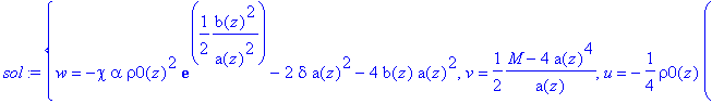 sol := {w = -chi*alpha*rho0(z)^2*exp(1/2*b(z)^2/(a(z)^2))-2*delta*a(z)^2-4*b(z)*a(z)^2, v = 1/2*(M-4*a(z)^4)/a(z), u = -1/4*rho0(z)*(chi*alpha*rho0(z)^2*sqrt(Pi)*exp(1/2*b(z)^2/(a(z)^2))*sqrt(2)*limit(...