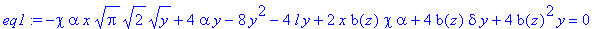 eq1 := -chi*alpha*x*sqrt(Pi)*sqrt(2)*sqrt(y)+4*alpha*y-8*y^2-4*l*y+2*x*b(z)*chi*alpha+4*b(z)*delta*y+4*b(z)^2*y = 0