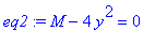 eq2 := M-4*y^2 = 0