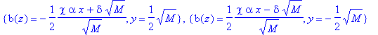 {b(z) = -1/2*(chi*alpha*x+delta*sqrt(M))/(sqrt(M)), y = 1/2*sqrt(M)}, {b(z) = 1/2*(chi*alpha*x-delta*sqrt(M))/(sqrt(M)), y = -1/2*sqrt(M)}