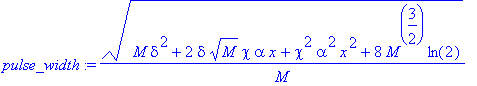 pulse_width := sqrt(M*delta^2+2*delta*sqrt(M)*chi*alpha*x+chi^2*alpha^2*x^2+8*M^(3/2)*ln(2))/M