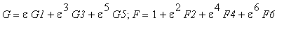 G = epsilon*G1+epsilon^3*G3+epsilon^5*G5; F = 1+epsilon^2*F2+epsilon^4*F4+epsilon^6*F6