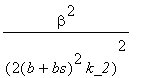 beta^2/((2(b+bs)^2*k_2)^2)