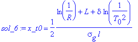 sol_6 := x_t0 = 1/2*(ln(1/R)+L+delta*ln(1/(T[0]^2)))/(sigma[g]*l)