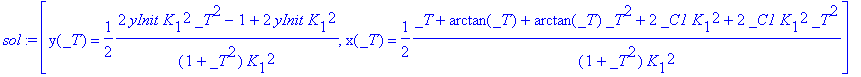 sol := [y(_T) = 1/2*(2*yInit*K[1]^2*_T^2-1+2*yInit*K[1]^2)/(1+_T^2)/K[1]^2, x(_T) = 1/2*(_T+arctan(_T)+arctan(_T)*_T^2+2*_C1*K[1]^2+2*_C1*K[1]^2*_T^2)/(1+_T^2)/K[1]^2]