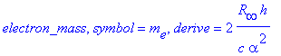 electron_mass, symbol = m[e], derive = 2*R[infinity]*h/c/alpha^2