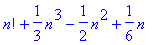 n!+1/3*n^3-1/2*n^2+1/6*n
