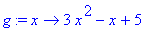 g := proc (x) options operator, arrow; 3*x^2-x+5 en...