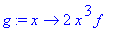 g := proc (x) options operator, arrow; 2*x^3*f end ...