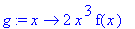 g := proc (x) options operator, arrow; 2*x^3*f(x) e...