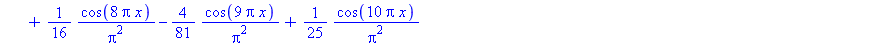 1/3-4*cos(Pi*x)/Pi^2+cos(2*Pi*x)/Pi^2-4/9*cos(3*Pi*x)/Pi^2+1/4*cos(4*Pi*x)/Pi^2-4/25*cos(5*Pi*x)/Pi^2+1/9*cos(6*Pi*x)/Pi^2-4/49*cos(7*Pi*x)/Pi^2+1/16*cos(8*Pi*x)/Pi^2-4/81*cos(9*Pi*x)/Pi^2+1/25*cos(10...