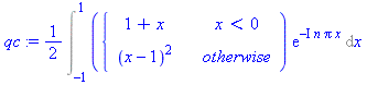 1/2*Int(piecewise(x < 0, 1+x, (x-1)^2)*exp(-I*n*Pi*x), x = -1 .. 1)