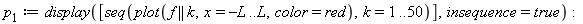 p[1] := display([seq(plot(f || k, x = -L .. L, color = red), k = 1 .. 50)], insequence = true); -1