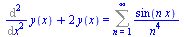 `+`(Diff(y(x), x, x), `*`(2, `*`(y(x)))) = Sum(`/`(`*`(sin(`*`(n, `*`(x)))), `*`(`^`(n, 4))), n = 1 .. infinity)