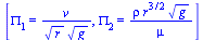 [PI[1] = `/`(`*`(v), `*`(`^`(r, `/`(1, 2)), `*`(`^`(g, `/`(1, 2))))), PI[2] = `/`(`*`(rho, `*`(`^`(r, `/`(3, 2)), `*`(`^`(g, `/`(1, 2))))), `*`(mu))]