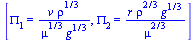 [PI[1] = `/`(`*`(v, `*`(`^`(rho, `/`(1, 3)))), `*`(`^`(mu, `/`(1, 3)), `*`(`^`(g, `/`(1, 3))))), PI[2] = `/`(`*`(r, `*`(`^`(rho, `/`(2, 3)), `*`(`^`(g, `/`(1, 3))))), `*`(`^`(mu, `/`(2, 3))))]