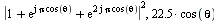 `*`(`^`(abs(`+`(1, exp(`*`(I, `*`(Pi, `*`(cos(theta))))), exp(`*`(`*`(2, I), `*`(Pi, `*`(cos(theta))))))), 2)), `+`(`*`(22.5, `*`(cos(theta))), 22.5)
