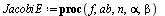 `:=`(JacobiE, proc (f, ab, n, alpha, beta) local a, b, i, d, s, h, z, L, x; with(orthopoly, P); `:=`(L, []); `:=`(s, 0); `:=`(x, lhs(ab)); `:=`(a, lhs(rhs(ab))); `:=`(b, rhs(rhs(ab))); `:=`(d, `+`(`*`...