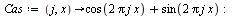 `:=`(Cas, proc (j, x) options operator, arrow; `+`(cos(`+`(`*`(2, `*`(Pi, `*`(j, `*`(x)))))), sin(`+`(`*`(2, `*`(Pi, `*`(j, `*`(x))))))) end proc); -1