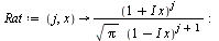 `:=`(Rat, proc (j, x) options operator, arrow; `/`(`*`(`^`(`+`(1, `*`(I, `*`(x))), j)), `*`(sqrt(Pi), `*`(`^`(`+`(1, `-`(`*`(`+`(I), `*`(x)))), `+`(j, 1))))) end proc); -1