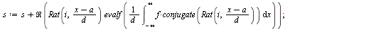 `:=`(RatE, proc (f, x, a, d, n) local i, s, L; `:=`(s, 0); `:=`(L, []); for i from 0 to `+`(n, `-`(1)) do `:=`(s, `+`(s, Re(`*`(Rat(i, `/`(`*`(`+`(x, `-`(a))), `*`(d))), `*`(evalf(`/`(`*`(int(`*`(f, `...